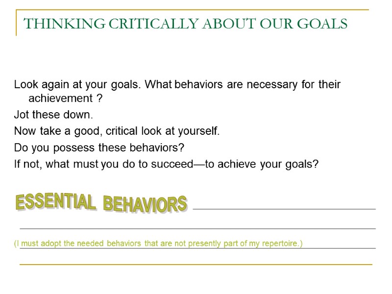 THINKING CRITICALLY ABOUT OUR GOALS Look again at your goals. What behaviors are necessary